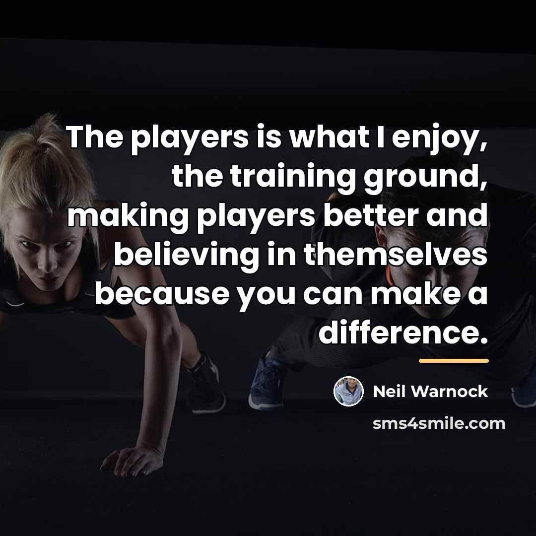 “The players is what I enjoy, the training ground, making…” quote by Neil Warnock