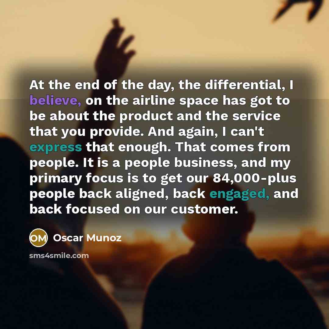 “At the end of the day, the differential, I believe, on the airline space has got to be about the product and the service that you provide. And again, I can't express that enough. That comes from people. It is a people business, and my primary focus is to get our 84,000-plus people back aligned…” quote by Oscar Munoz