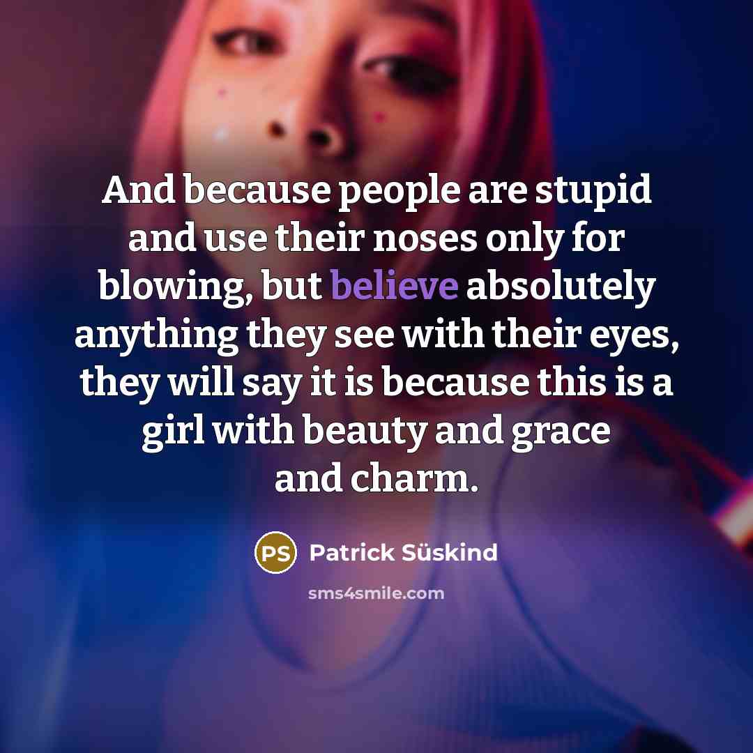 “And because people are stupid and use their noses only…” quote by Patrick Süskind