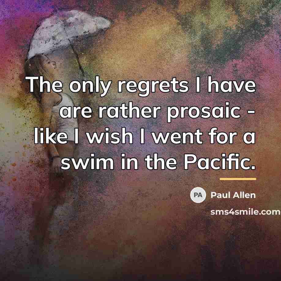 “The only regrets I have are rather prosaic - like…” quote by Paul Allen