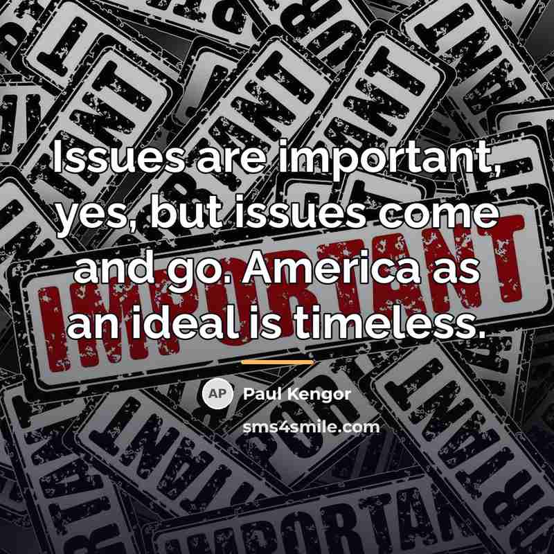 “Issues are important, yes, but issues come and go. America…” quote by Paul Kengor