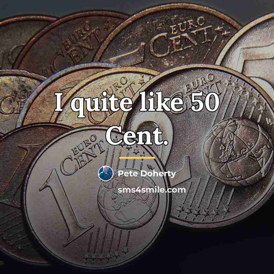 “I quite like 50 Cent.…” quote by Pete Doherty