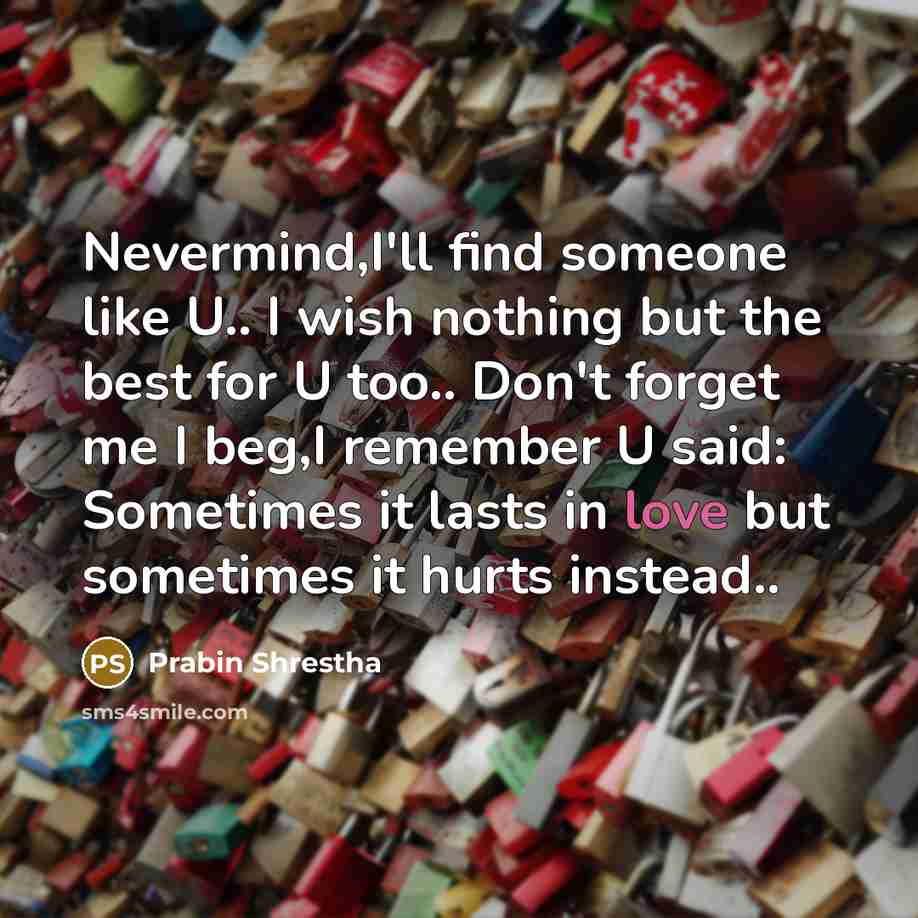 “Nevermind,I'll find someone like U.. I wish nothing but the…” quote by Prabin Shrestha