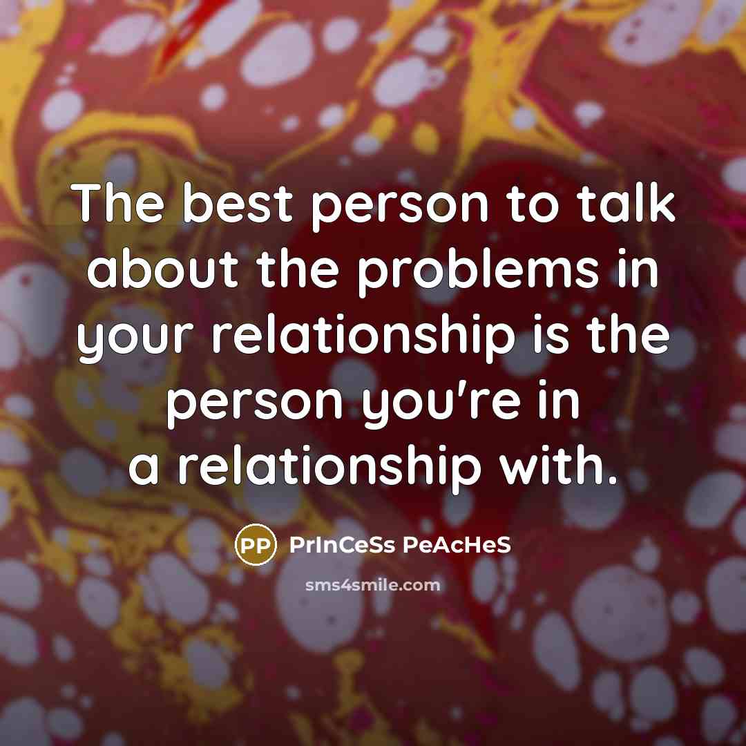 “The best person to talk about the problems in your…” quote by PrInCeSs PeAcHeS