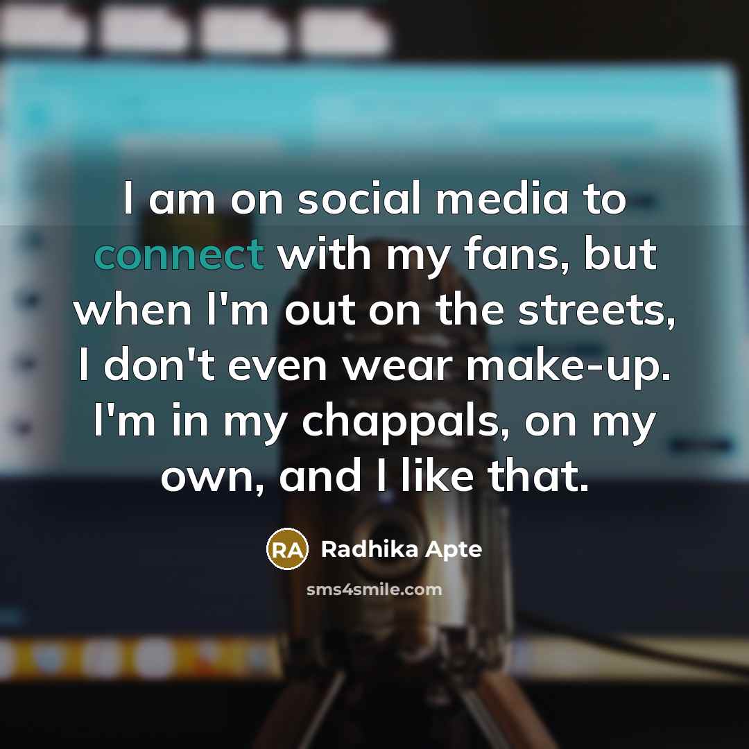 “I am on social media to connect with my fans,…” quote by Radhika Apte