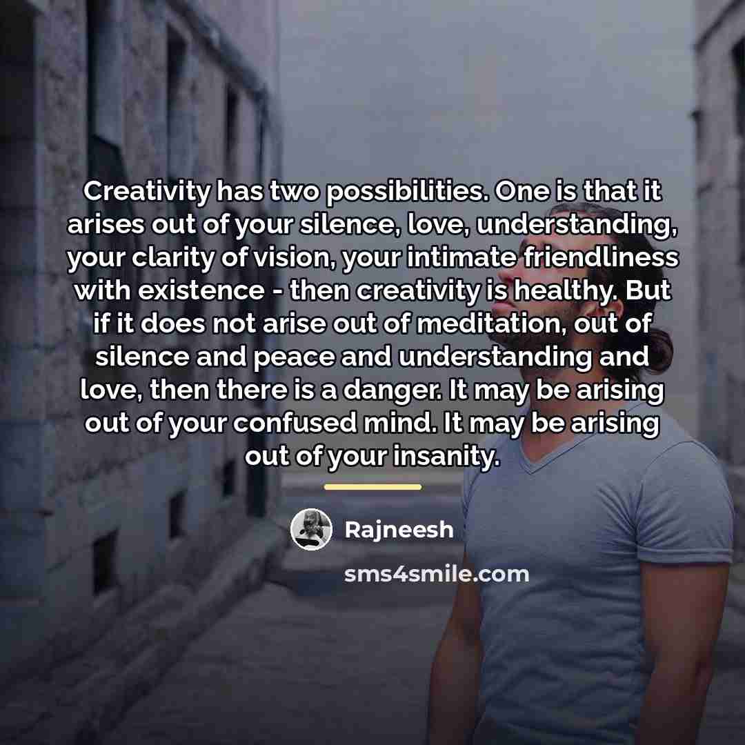 “Creativity has two possibilities. One is that it arises out…” quote by Rajneesh