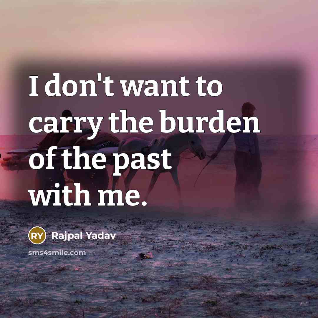 “I don't want to carry the burden of the past…” quote by Rajpal Yadav