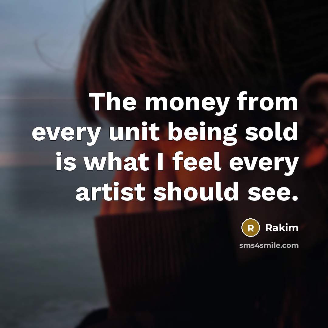 “The money from every unit being sold is what I…” quote by Rakim