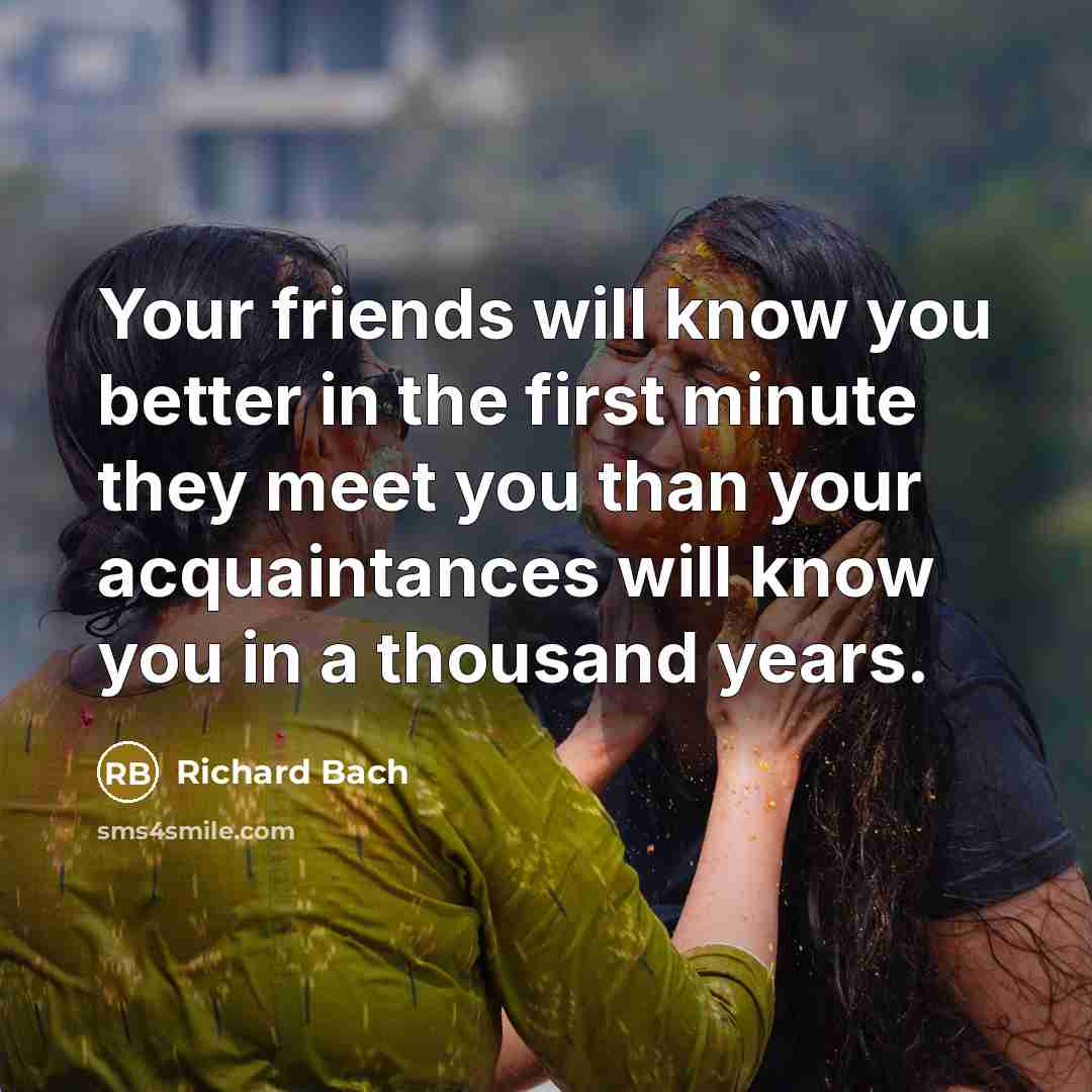 “Your friends will know you better in the first minute…” quote by Richard Bach