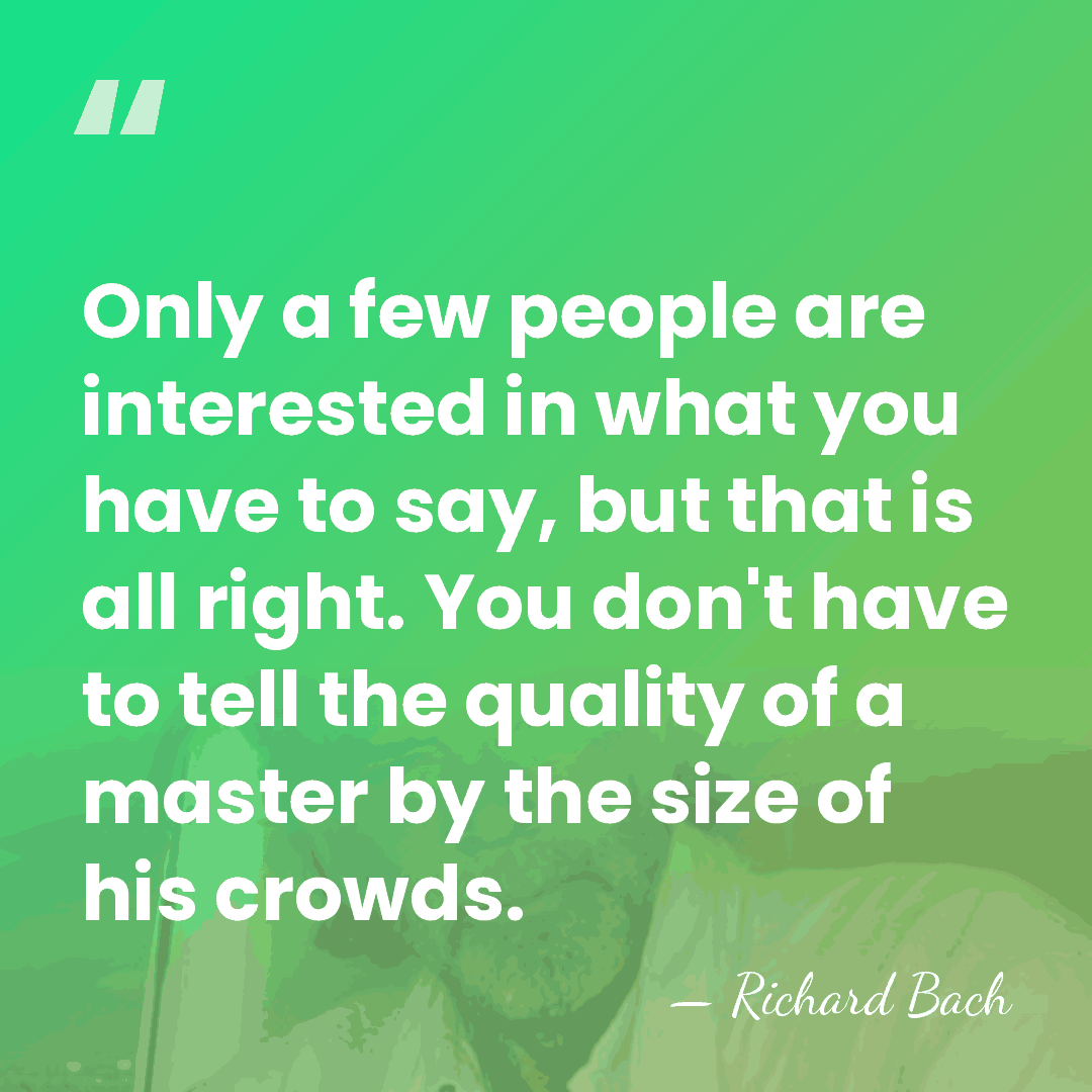 Only a few people are interested in what you have to say,&hellip; - Richard Bach