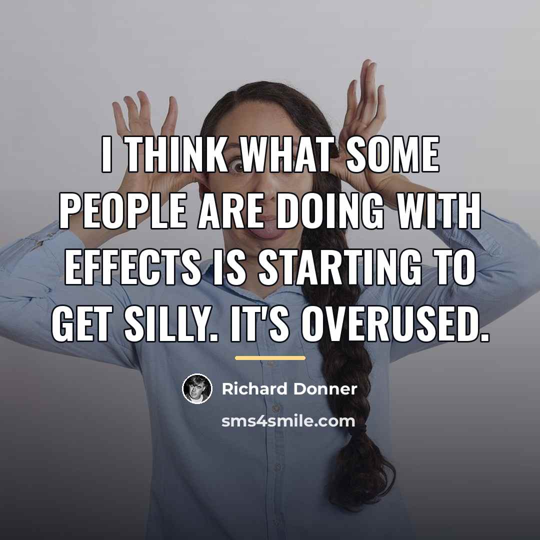 “I think what some people are doing with effects is…” quote by Richard Donner