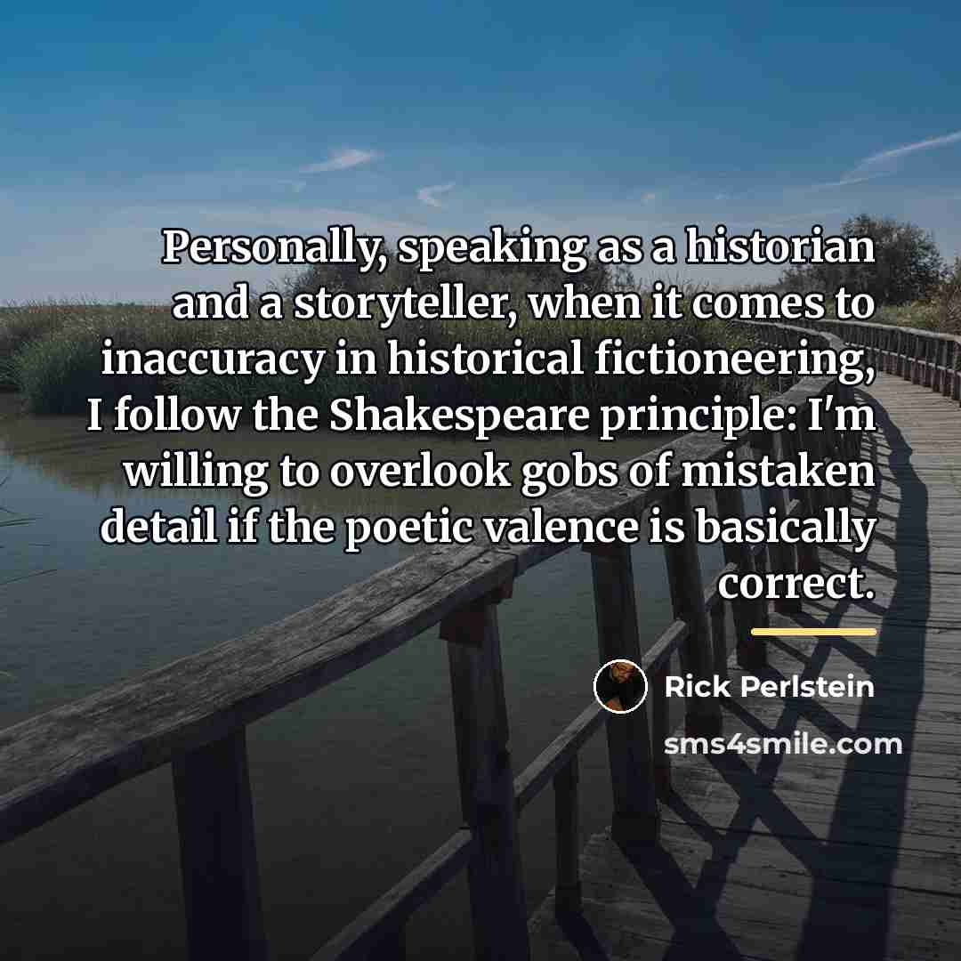 “Personally, speaking as a historian and a storyteller, when it…” quote by Rick Perlstein
