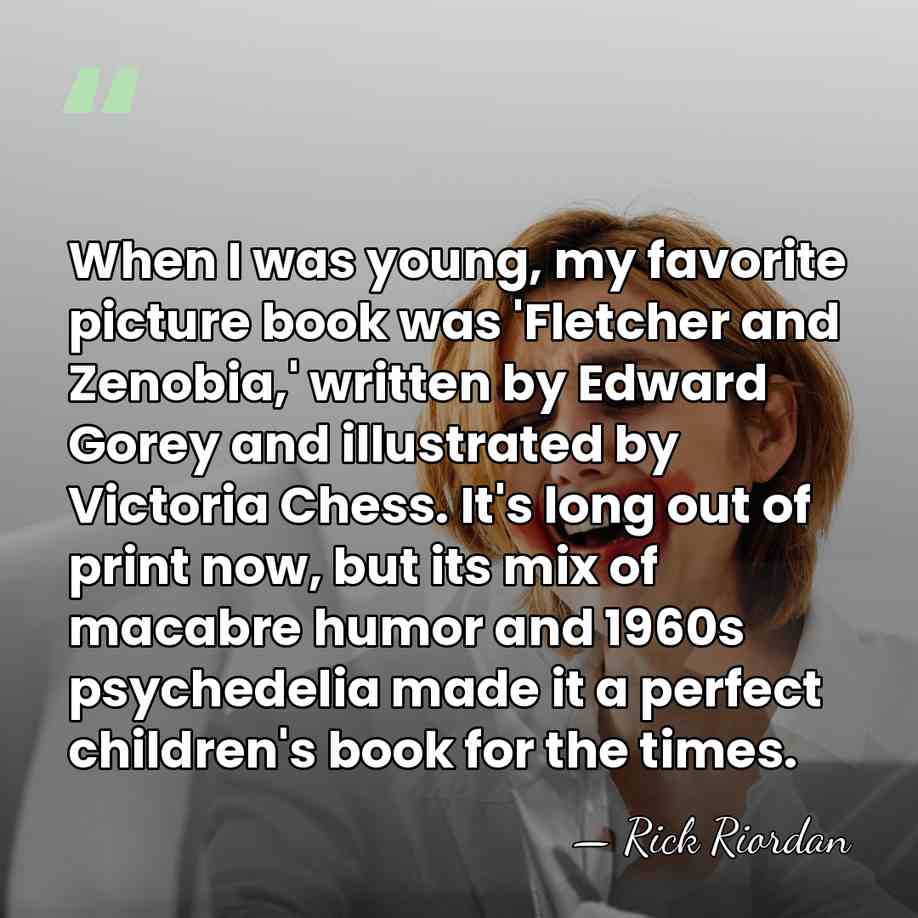 When I was young, my favorite picture book was 'Fletcher and Zenobia,'&hellip; - Rick Riordan