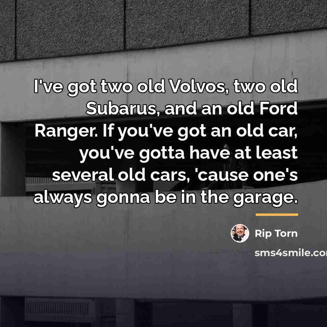 “I've got two old Volvos, two old Subarus, and an…” quote by Rip Torn