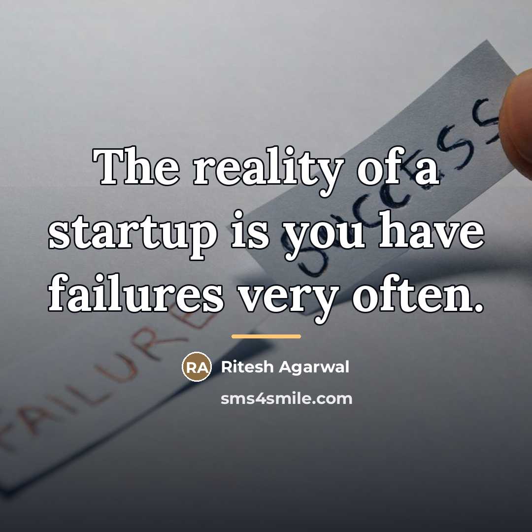 “The reality of a startup is you have failures very…” quote by Ritesh Agarwal
