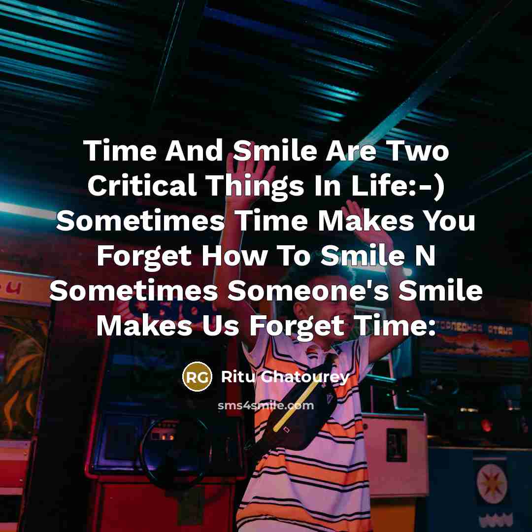 “Time And Smile Are Two Critical Things In Life:-) Sometimes…” quote by Ritu Ghatourey
