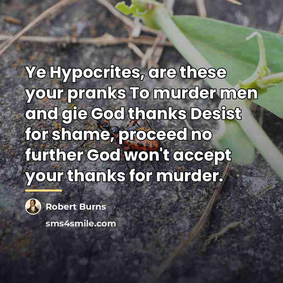 “Ye Hypocrites, are these your pranks To murder men and…” quote by Robert Burns