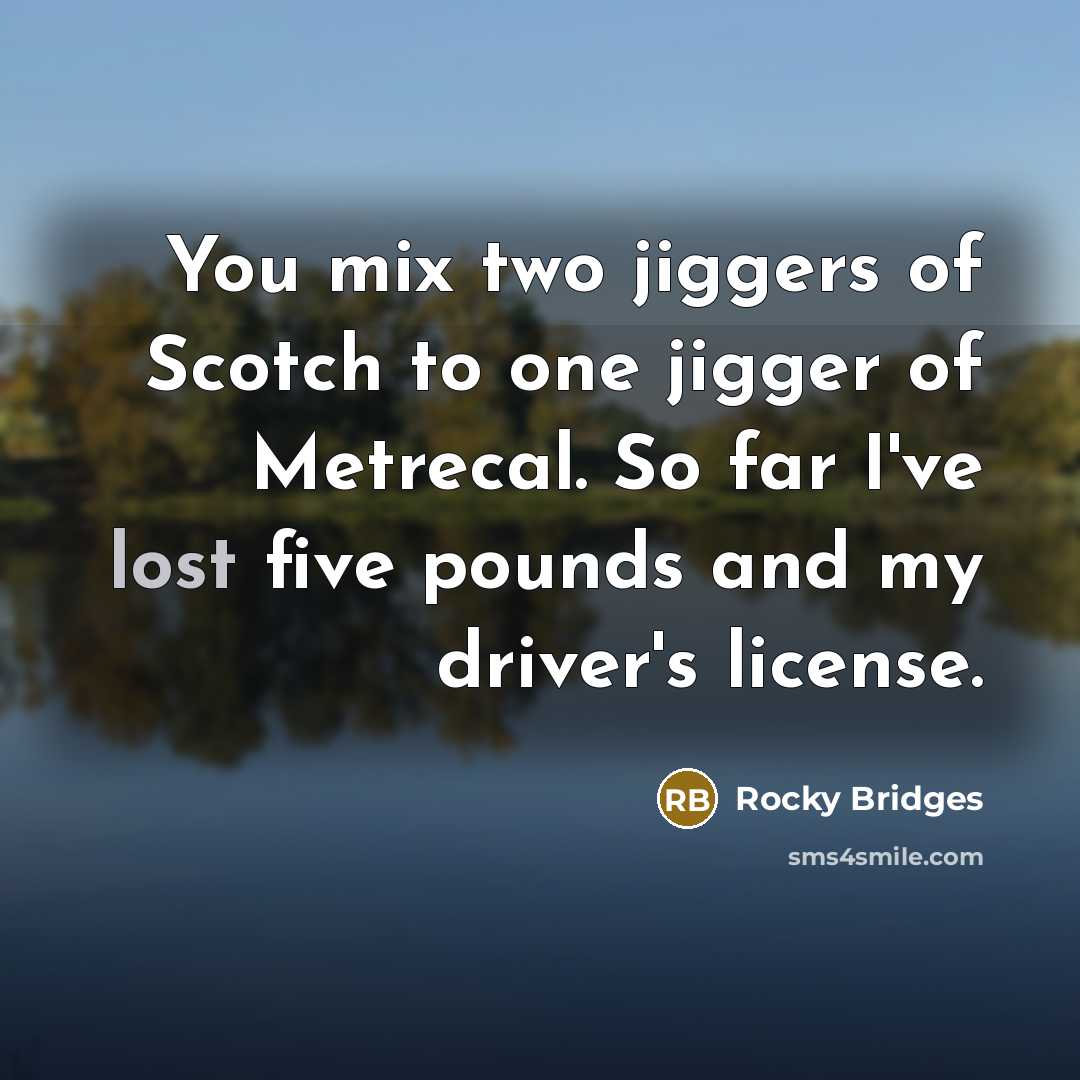 “You mix two jiggers of Scotch to one jigger of…” quote by Rocky Bridges