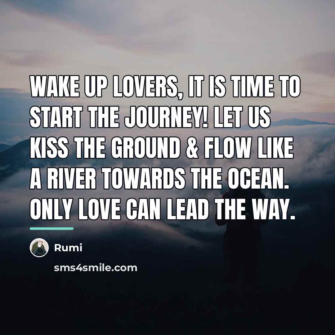 “Wake up Lovers, It is time to start the Journey!…” quote by Rumi
