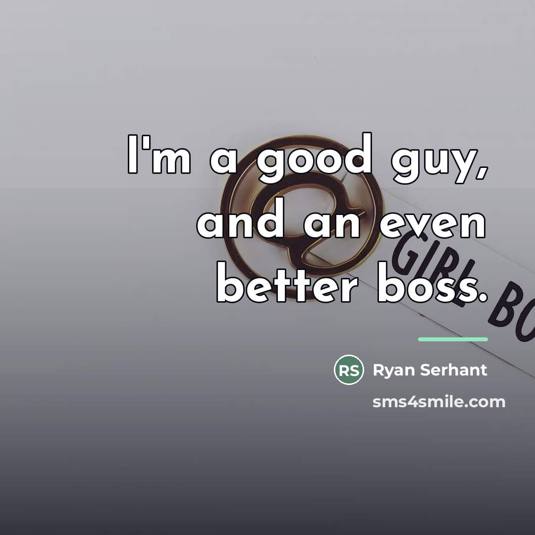 “I'm a good guy, and an even better boss.…” quote by Ryan Serhant