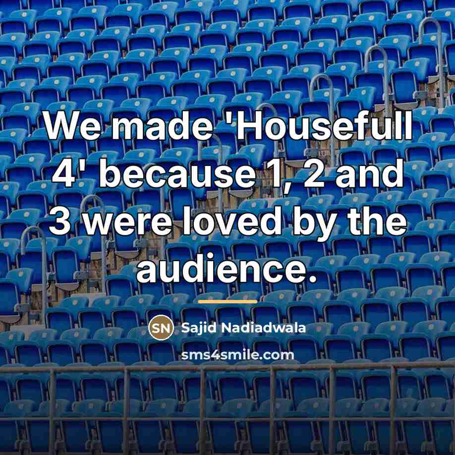 “We made 'Housefull 4' because 1, 2 and 3 were…” quote by Sajid Nadiadwala
