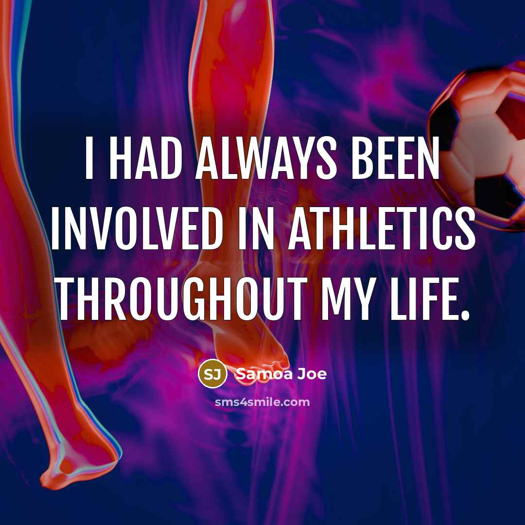 “I had always been involved in athletics throughout my life.…” quote by Samoa Joe