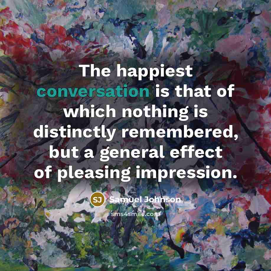 “The happiest conversation is that of which nothing is distinctly…” quote by Samuel Johnson