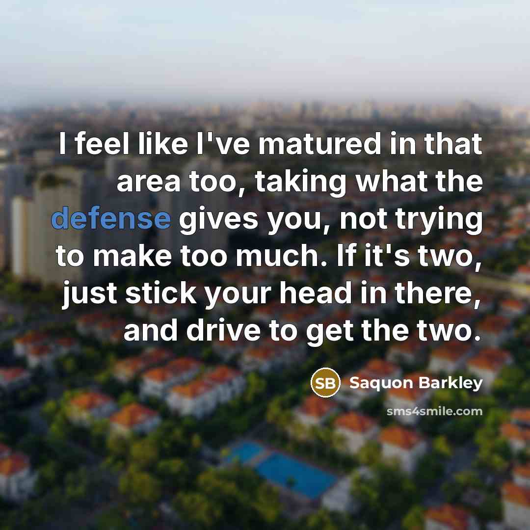 “I feel like I've matured in that area too, taking…” quote by Saquon Barkley