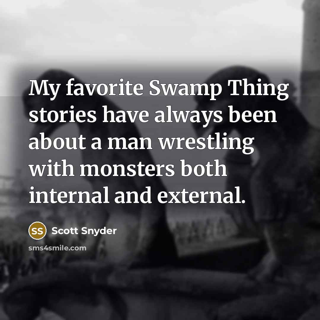 “My favorite Swamp Thing stories have always been about a…” quote by Scott Snyder