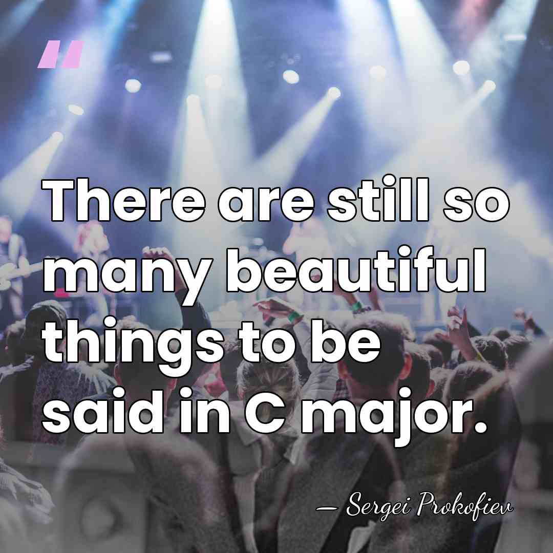 There are still so many beautiful things to be said in C&hellip; - Sergei Prokofiev
