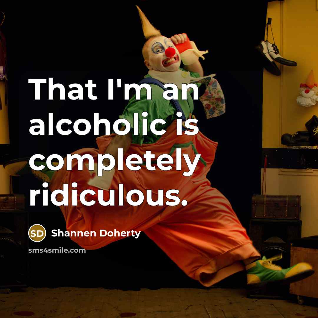 “That I'm an alcoholic is completely ridiculous.…” quote by Shannen Doherty