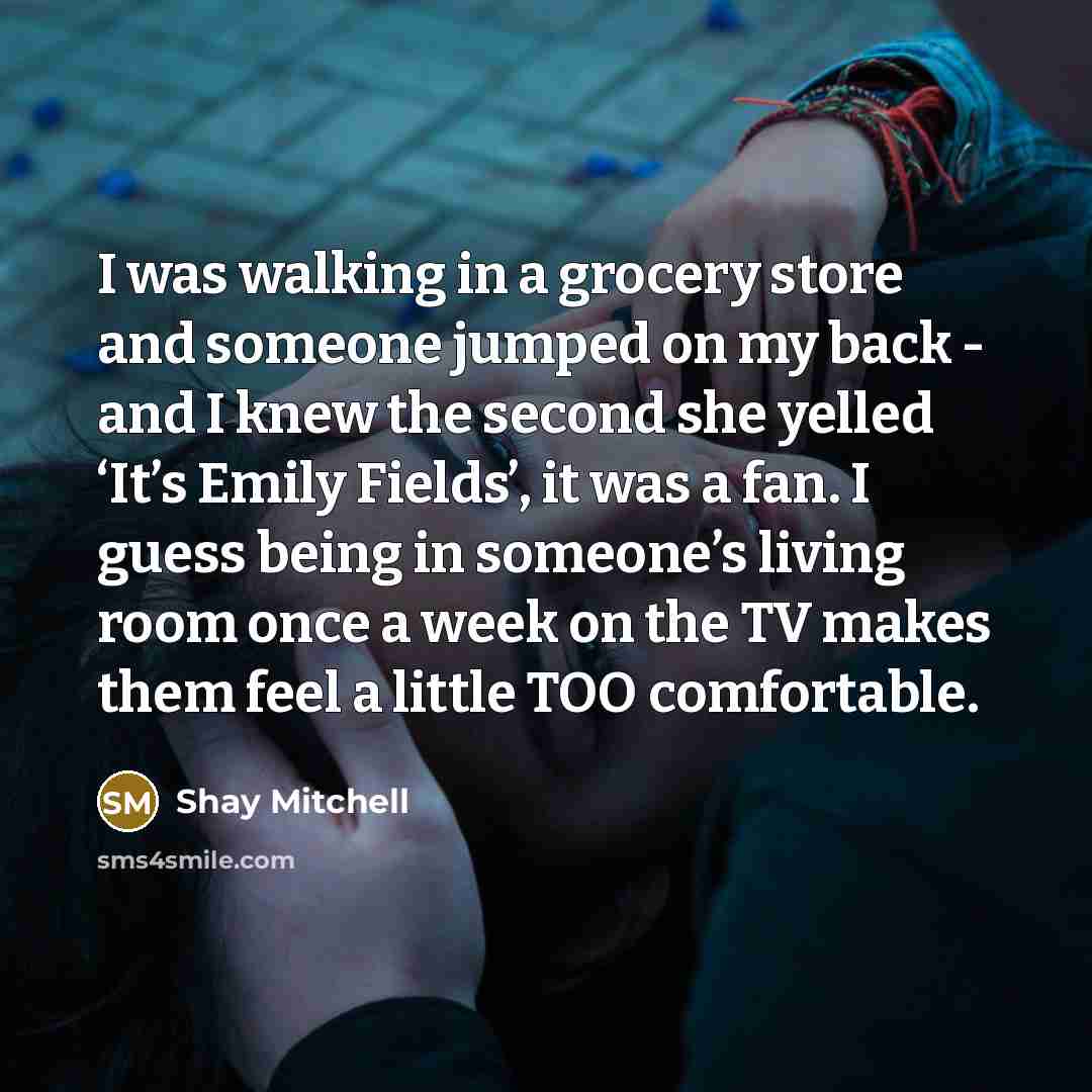 “I was walking in a grocery store and someone jumped…” quote by Shay Mitchell