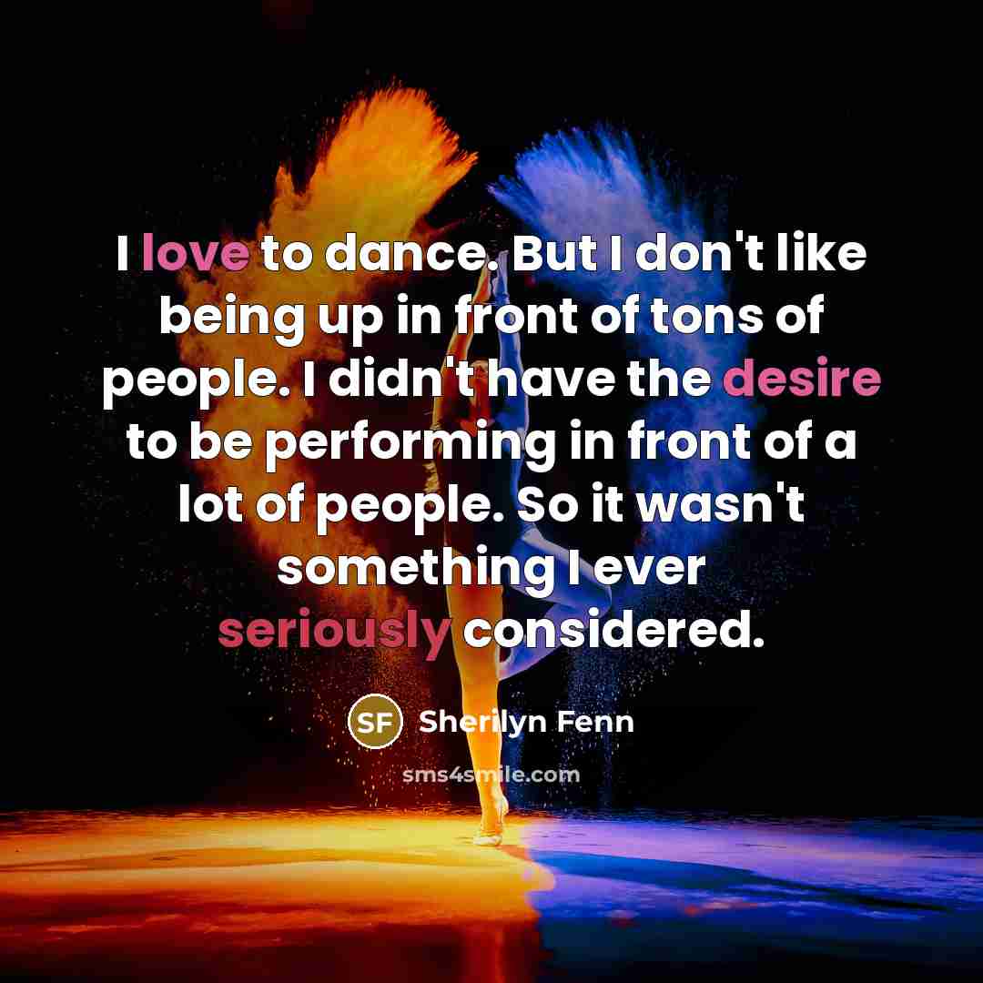 “I love to dance. But I don't like being up…” quote by Sherilyn Fenn