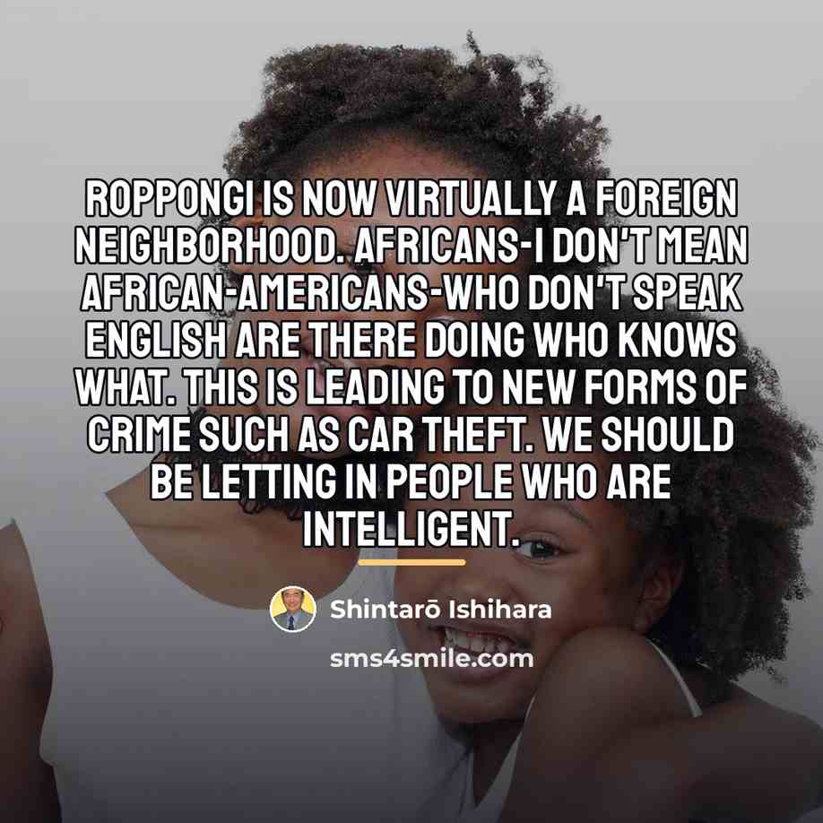 “Roppongi is now virtually a foreign neighborhood. Africans-I don't mean…” quote by Shintaro Ishihara
