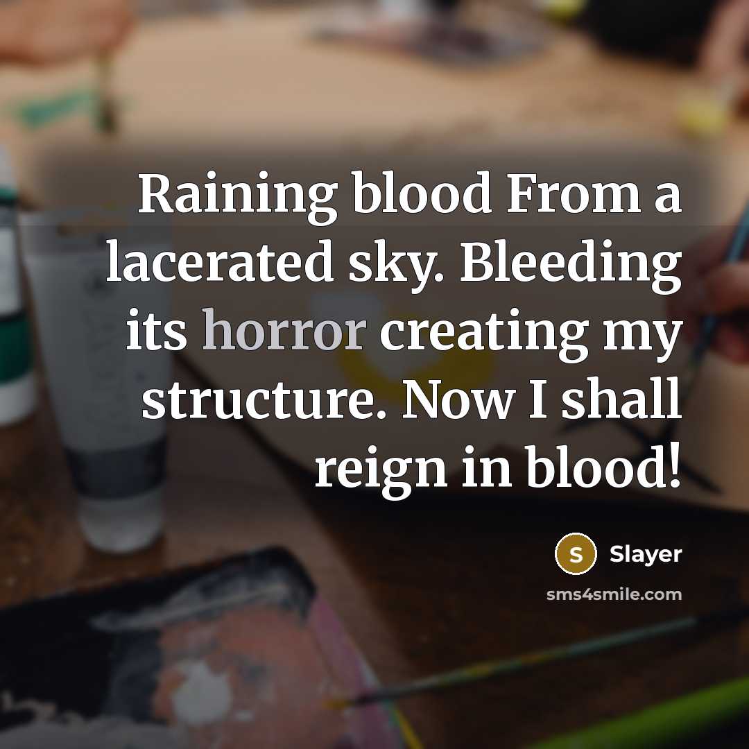 “Raining blood From a lacerated sky. Bleeding its horror creating…” quote by Slayer