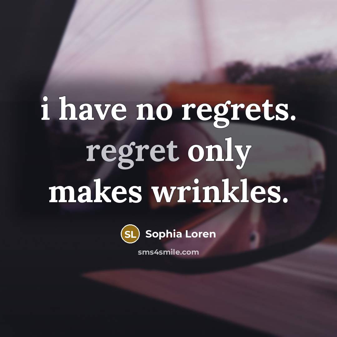“i have no regrets. regret only makes wrinkles.…” quote by Sophia Loren