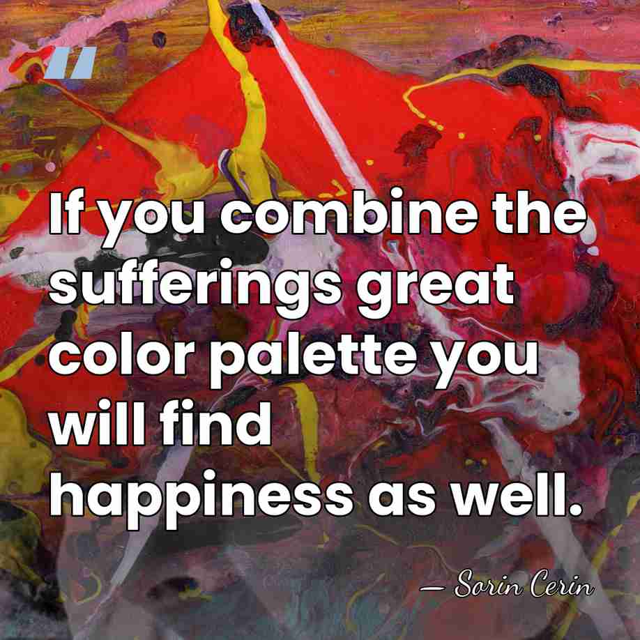 If you combine the sufferings great color palette you will find happiness&hellip; - Sorin Cerin