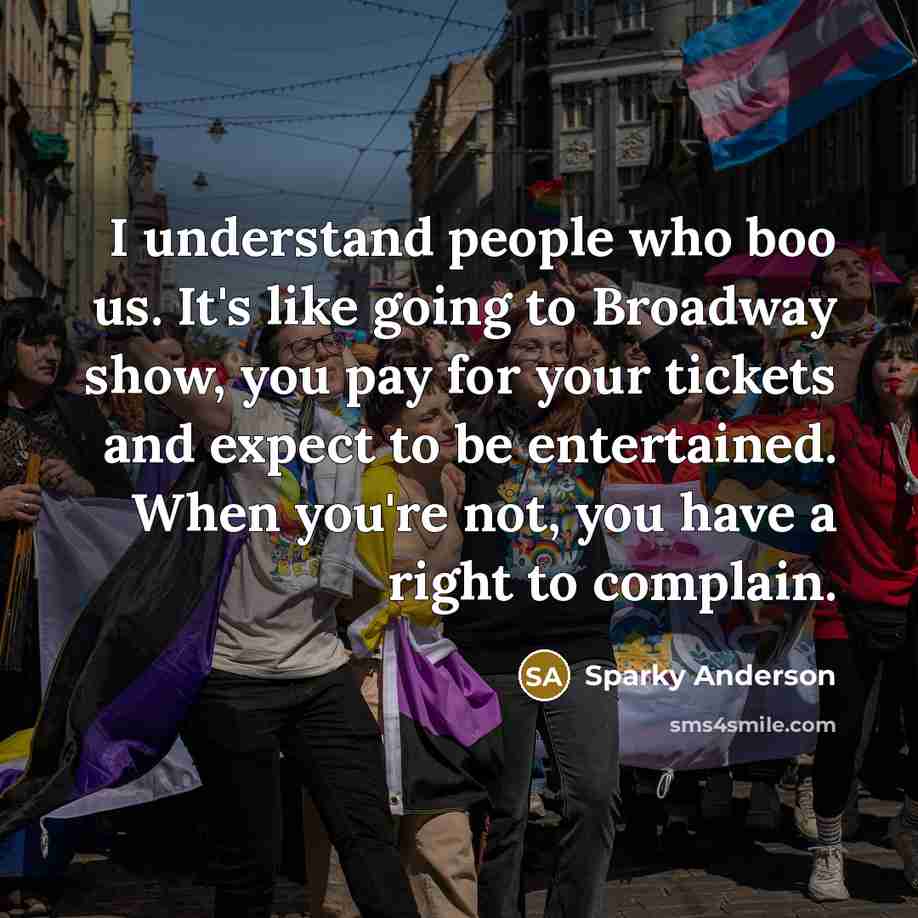 “I understand people who boo us. It's like going to…” quote by Sparky Anderson