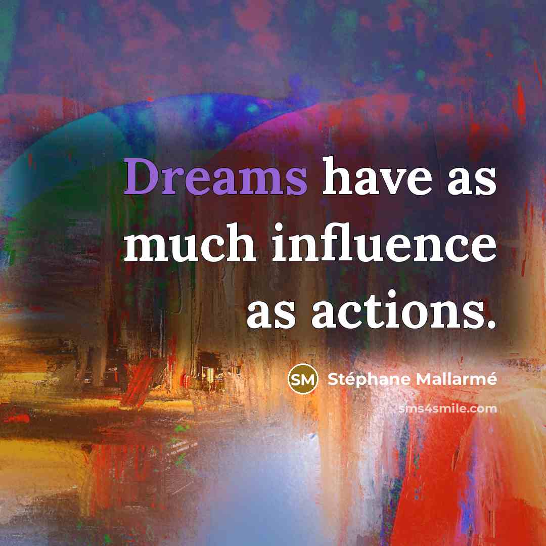“Dreams have as much influence as actions.…” quote by Stephane Mallarme