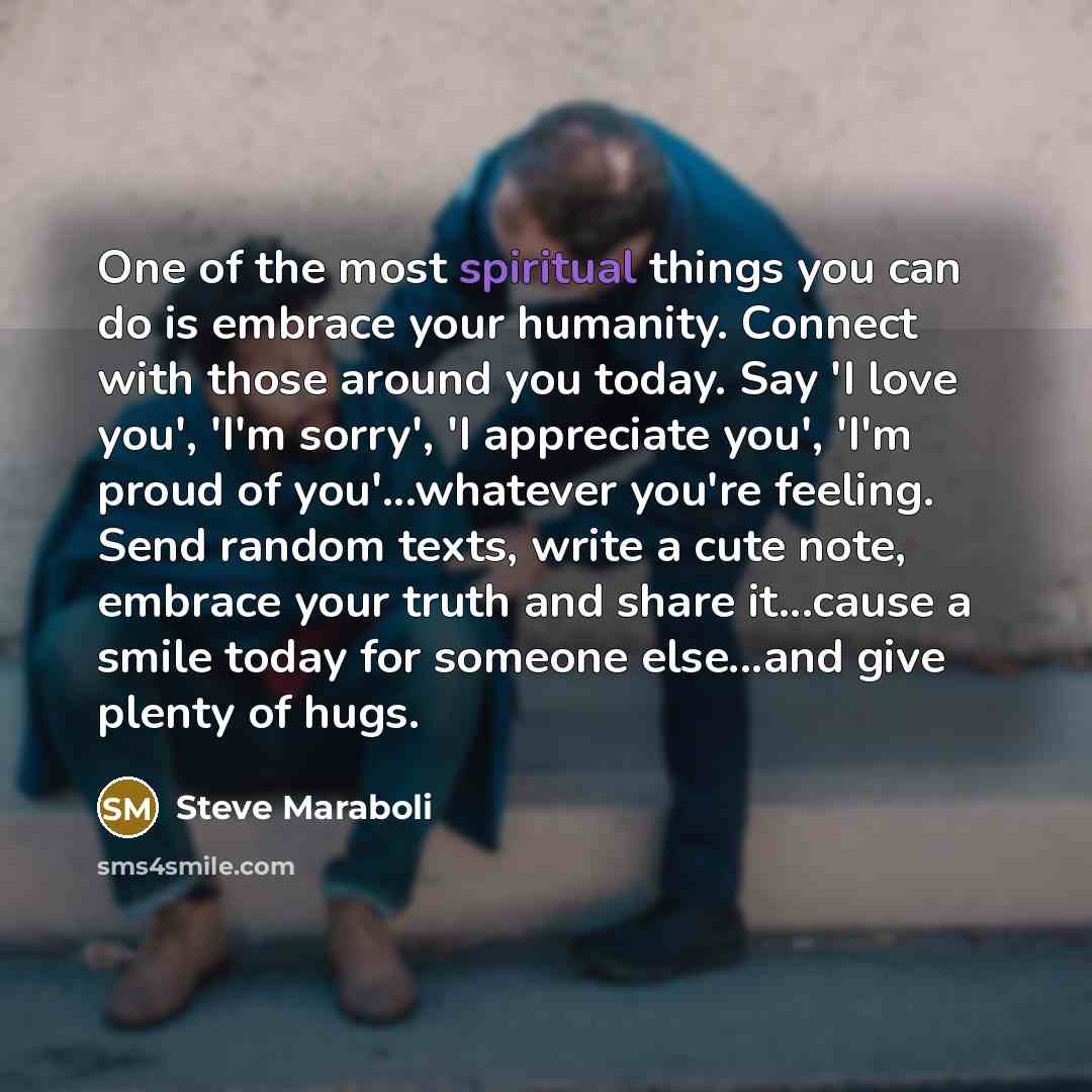 “One of the most spiritual things you can do is…” quote by Steve Maraboli