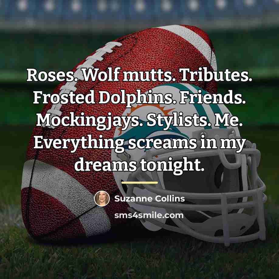 “Roses. Wolf mutts. Tributes. Frosted Dolphins. Friends. Mockingjays. Stylists. Me.…” quote by Suzanne Collins