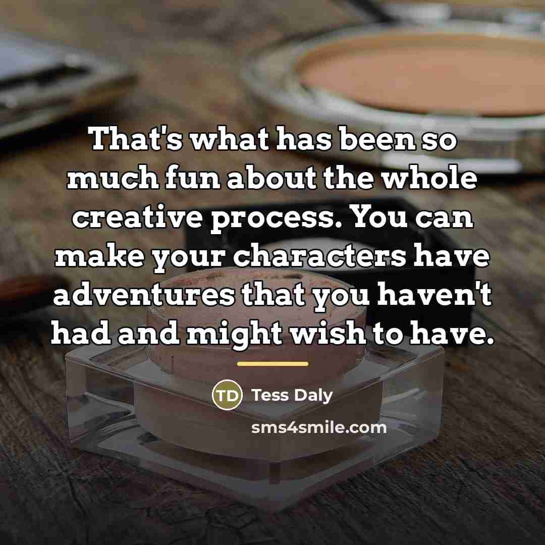 “That's what has been so much fun about the whole…” quote by Tess Daly