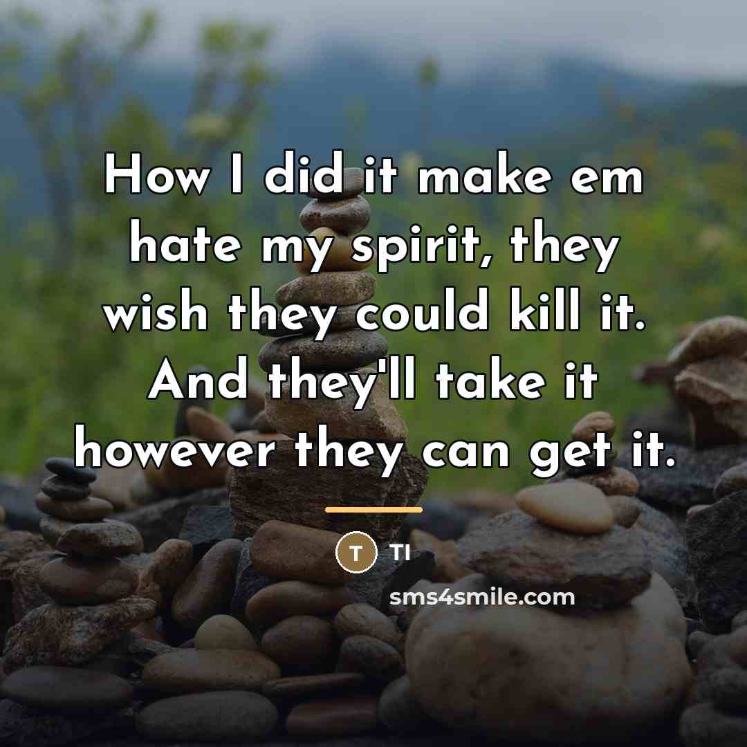 “How I did it make em hate my spirit, they…” quote by TI