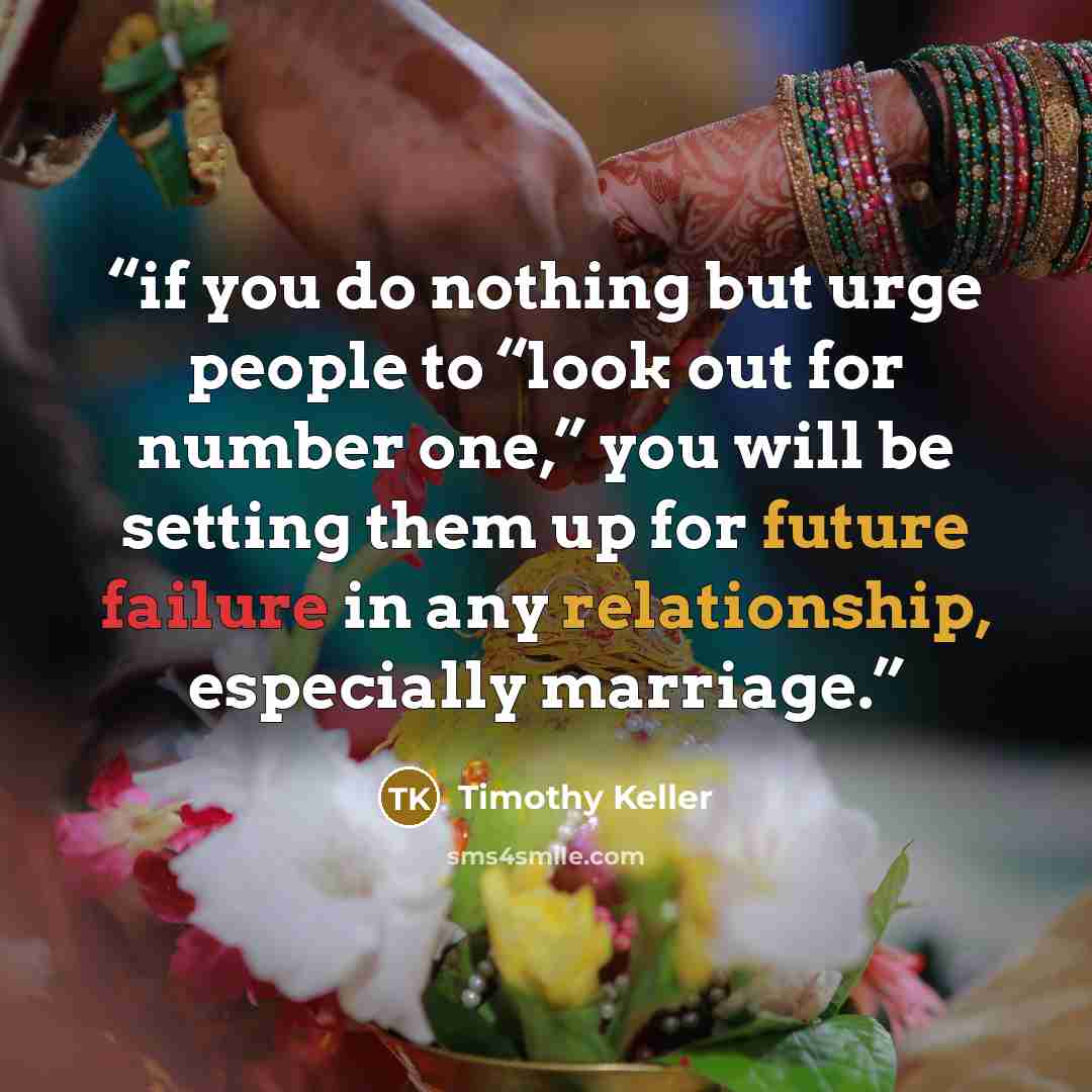 “if you do nothing but urge people to “look out for number one,” you will be setting them up for future failure in any relationship, especially marriage.” quote by Timothy Keller