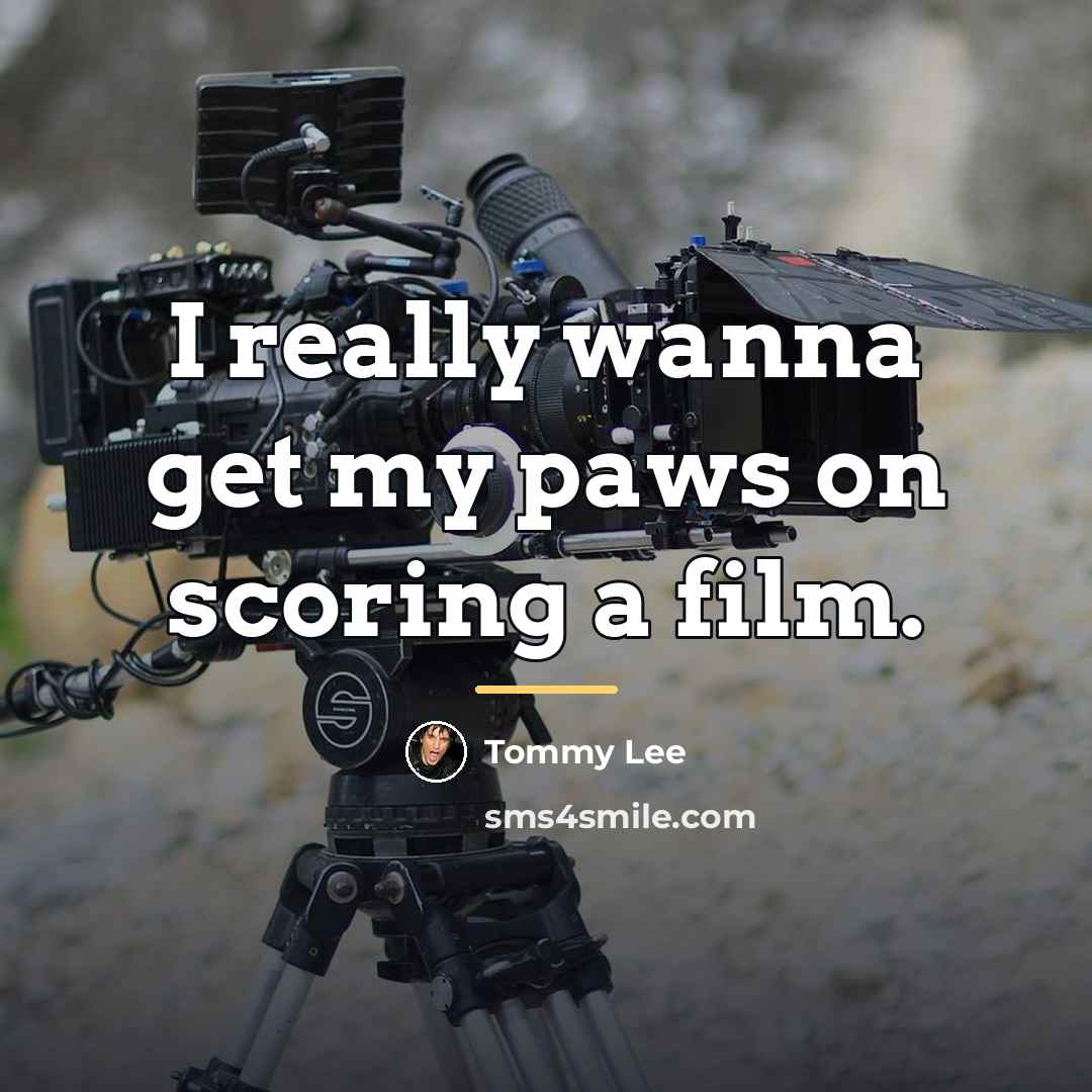 “I really wanna get my paws on scoring a film.…” quote by Tommy Lee