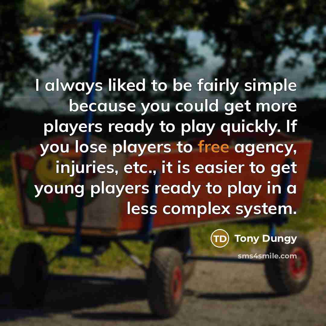 “I always liked to be fairly simple because you could…” quote by Tony Dungy