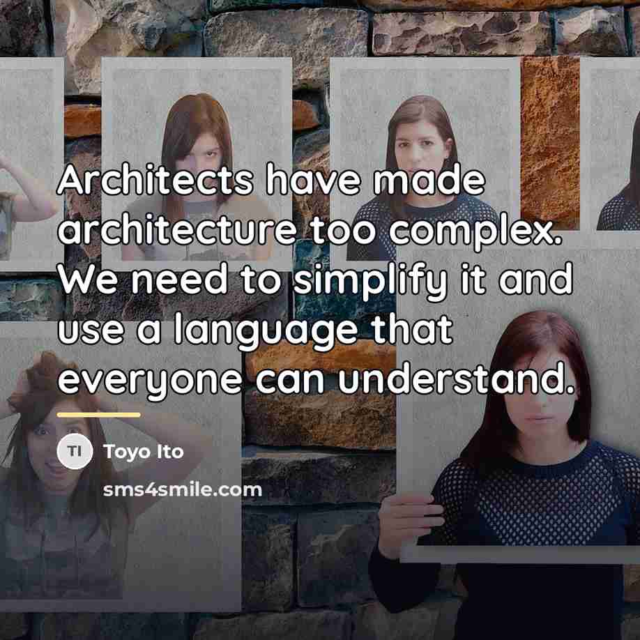 “Architects have made architecture too complex. We need to simplify…” quote by Toyo Ito