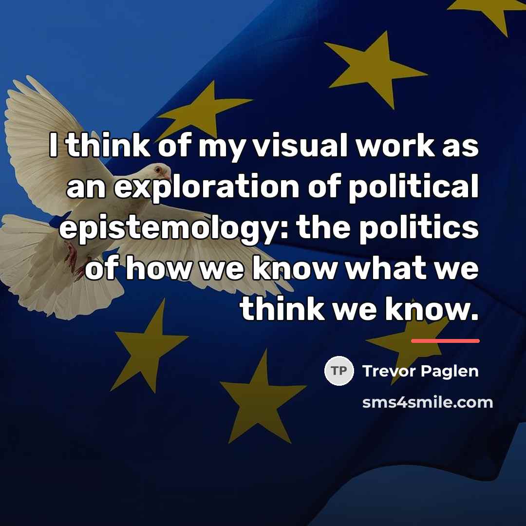 “I think of my visual work as an exploration of…” quote by Trevor Paglen