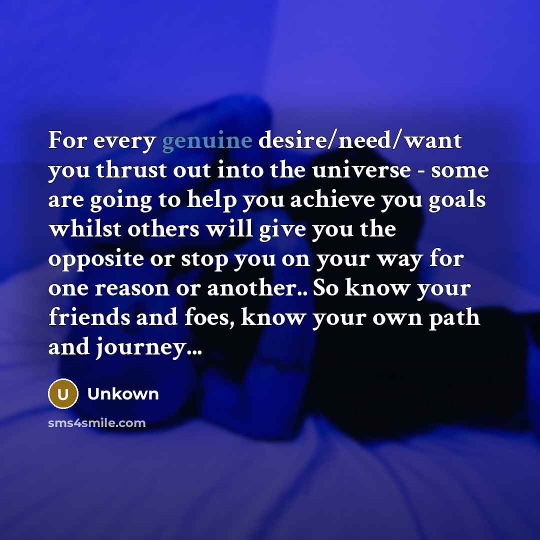 “For every genuine desire/need/want you thrust out into the universe…” quote by Unkown