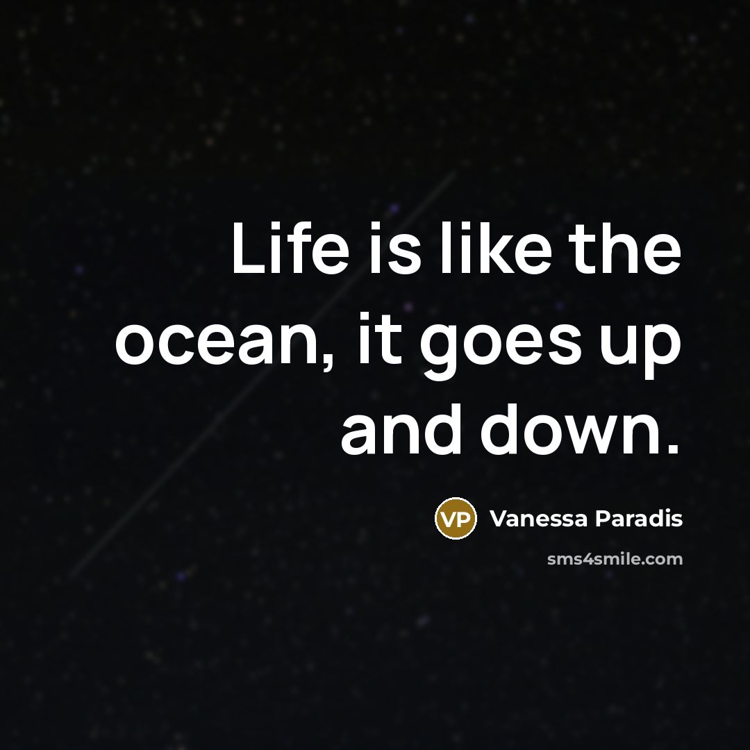 “Life is like the ocean, it goes up and down.…” quote by Vanessa Paradis